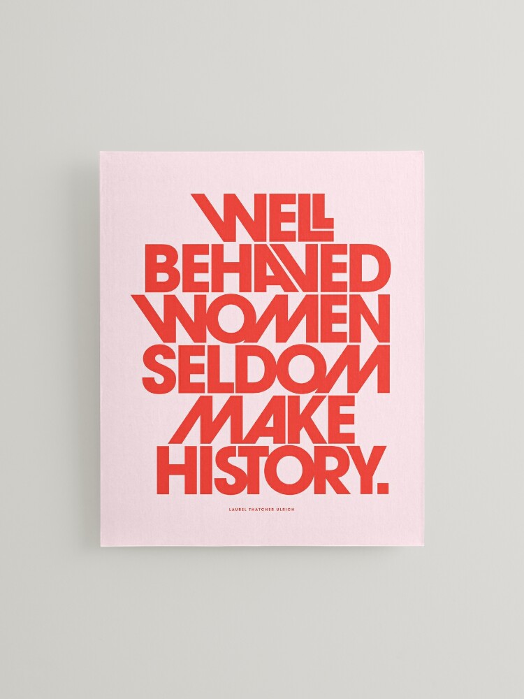 Well Behaved Women Seldom Make History (Pink & Red Version