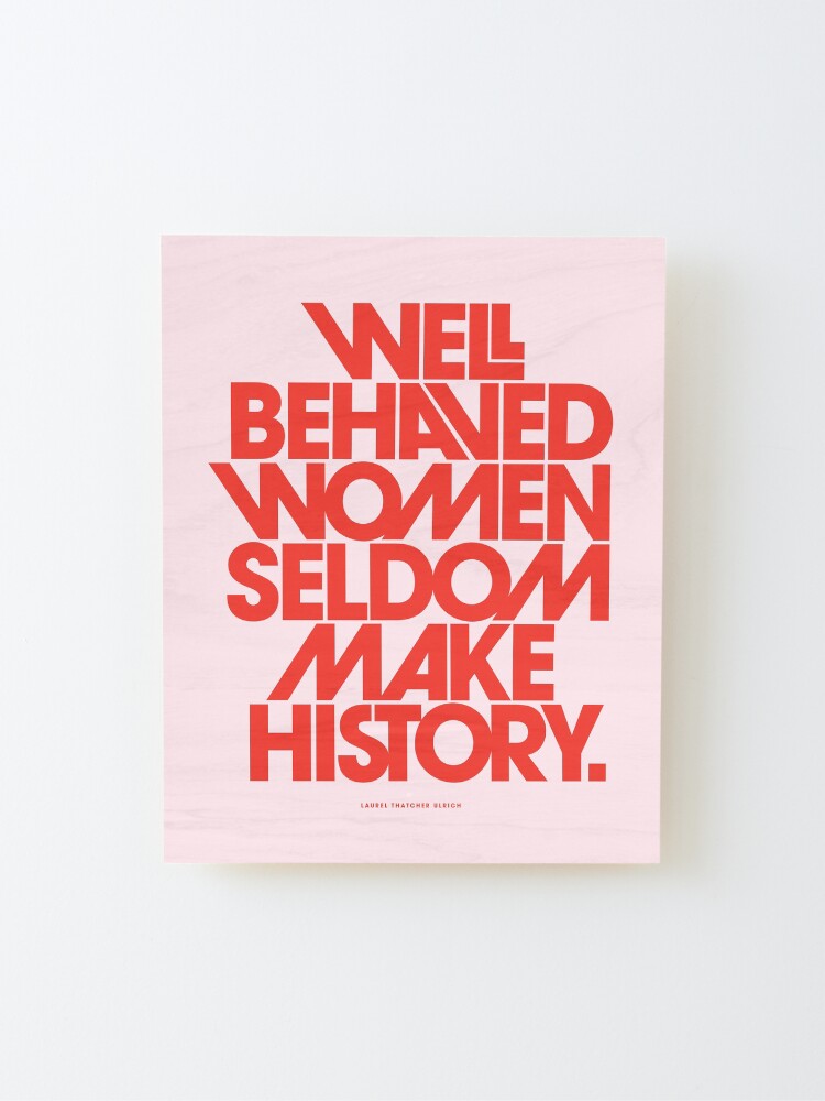 Alternate view of Well Behaved Women Seldom Make History (Pink & Red Version) Mounted Print