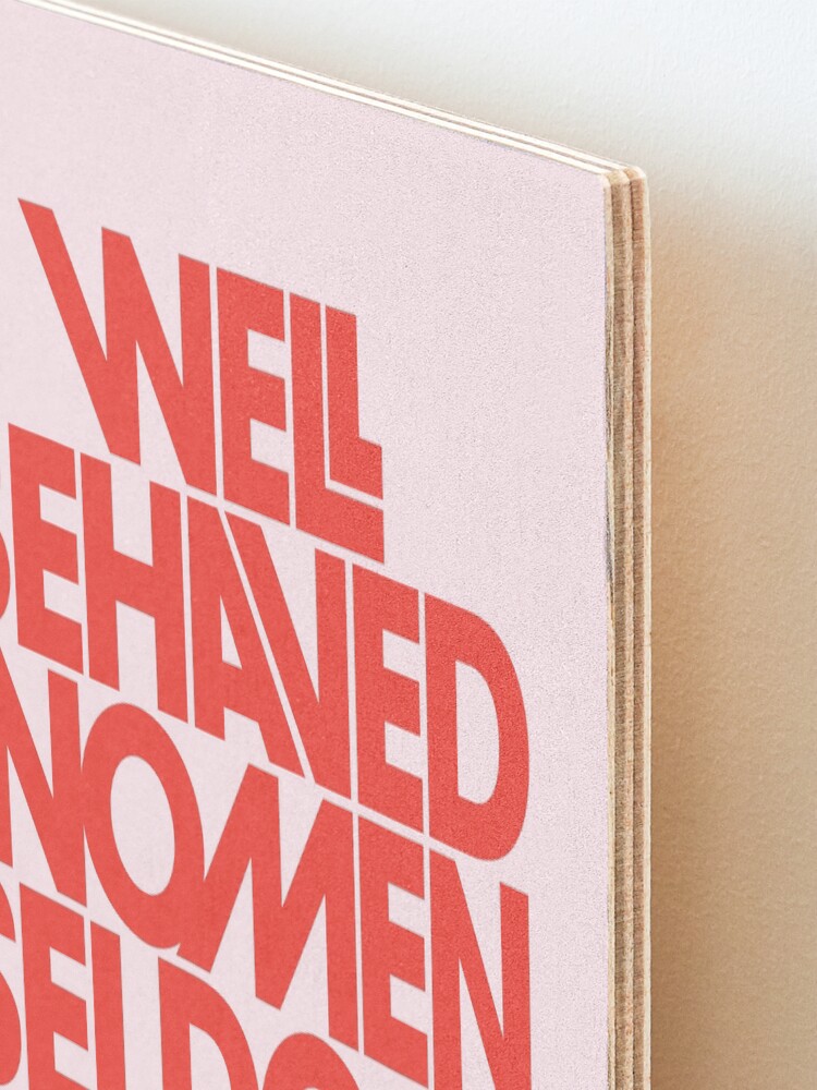 Alternate view of Well Behaved Women Seldom Make History (Pink & Red Version) Mounted Print