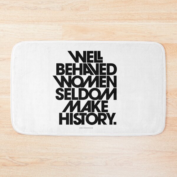 Item preview, Well Behaved Women Seldom Make History (Black and White Version) designed and sold by TheLoveShop.