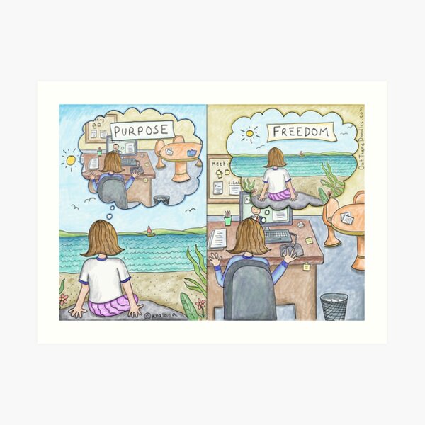 Purpose and Freedom -Work Life Balance Art Print