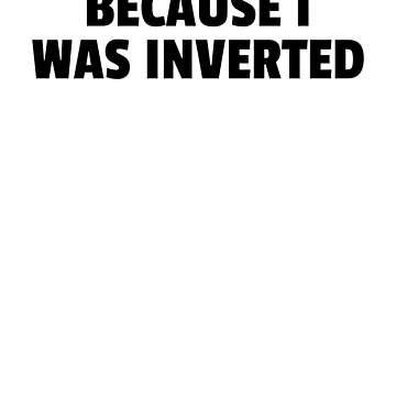 Artwork thumbnail, Because I Was Inverted by The5thDesign