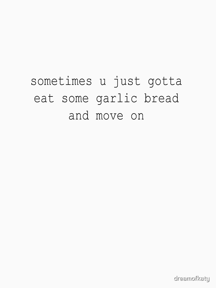"Funny garlic bread quote" Tshirt by dreamofkaty Redbubble