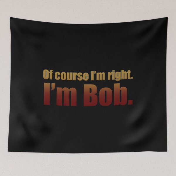 Item preview, Of Course I'm Right I'm Bob designed and sold by PartnerCove.