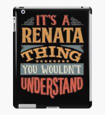 Renata Name - Its A Renata Thing You Wouldnt Understand - Gift For Renata iPad Case/Skin