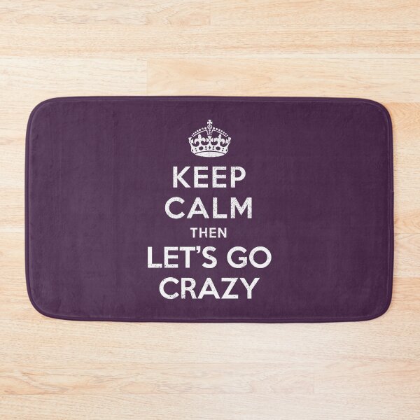 Item preview, Keep Calm then Let's Go Crazy designed and sold by siggyspatsky.