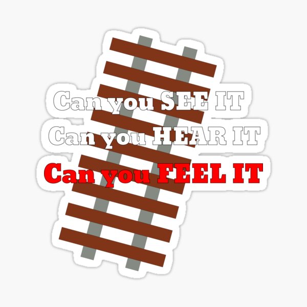Can you See it, Hear it, FEEL IT Sticker