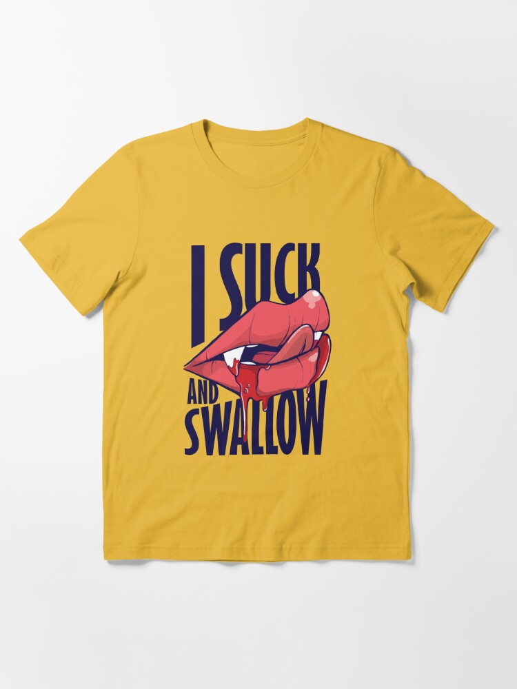 I Suck And Swallow T Shirt For Sale By Spookybat Redbubble Funny T Shirts Vampire T