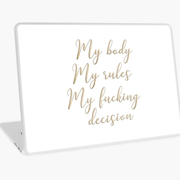 My body my rules my fucking decision Laptop Skin