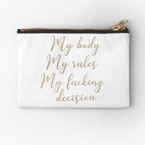 My body my rules my fucking decision Zipper Pouch