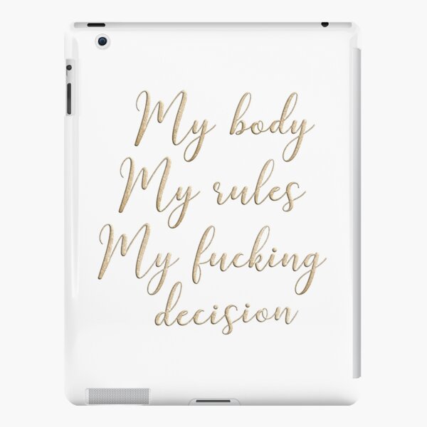 My body my rules my fucking decision iPad Snap Case