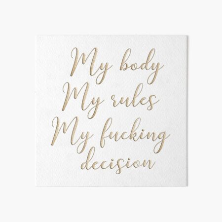 My body my rules my fucking decision Art Board Print