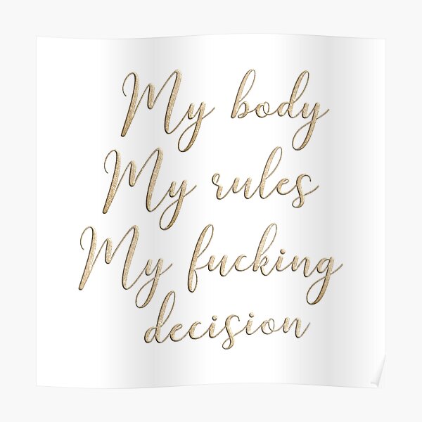 My body my rules my fucking decision Poster