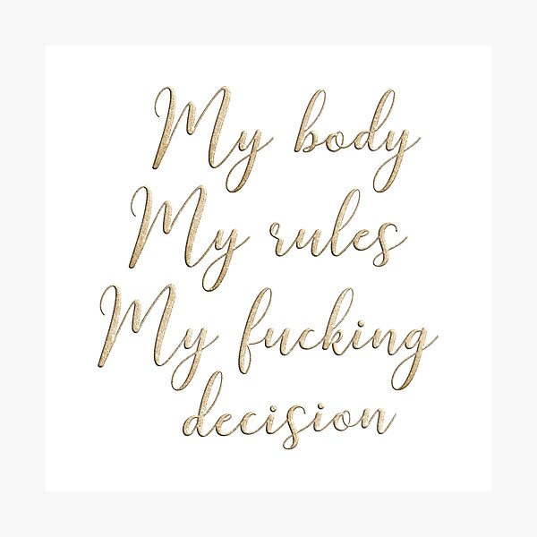 My body my rules my fucking decision Photographic Print