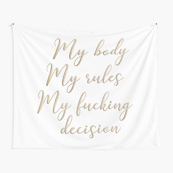 My body my rules my fucking decision Tapestry