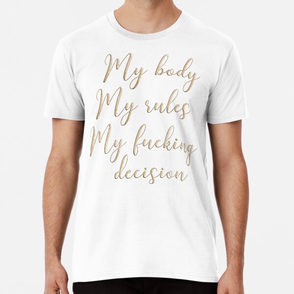 My body my rules my fucking decision Premium T-Shirt