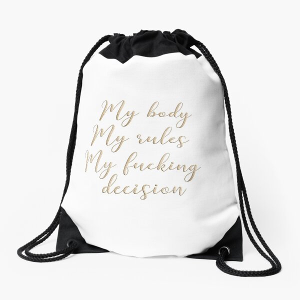 My body my rules my fucking decision Drawstring Bag