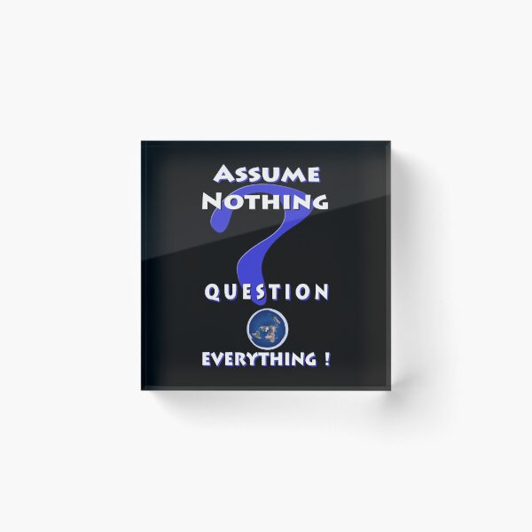 Item preview, Assume Nothing Question Everything! designed and sold by AnubisApparel.
