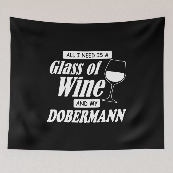 Item preview, All I Need Is A Glass Of Wine And My Dobermann  designed and sold by StrongVlad.