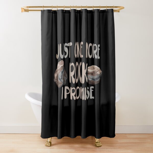 Just One More Rock I Promise Shower Curtain