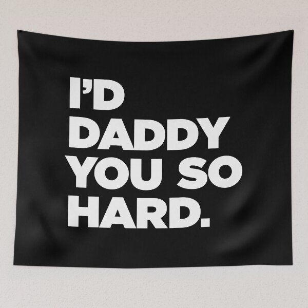Item preview, I'd Daddy You So Hard. designed and sold by ScottyWalters.