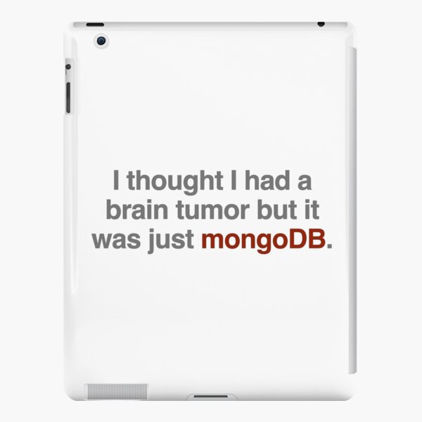 I thought I had a brain tumor but it was just mongoDB iPad Snap Case