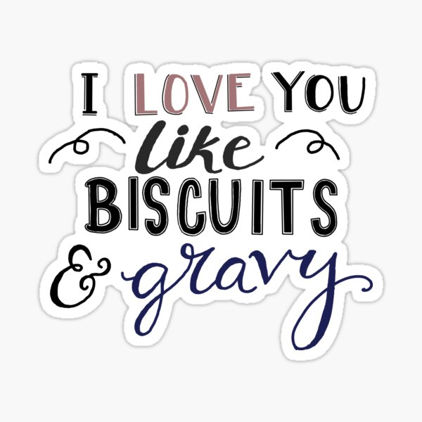 "I love you like biscuits and gravy" Sticker for Sale by laurenemoe