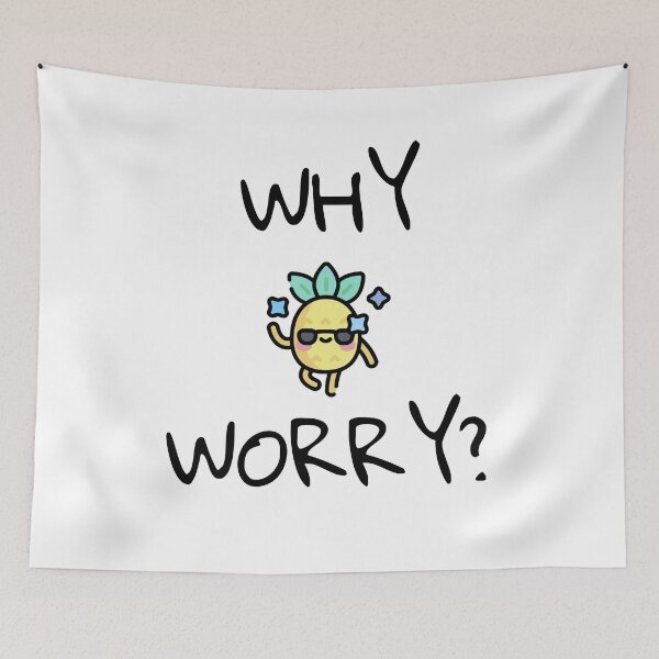Item preview, Why Worry PineApple Cute Gift Funny Cool designed and sold by EpsilonEridani.
