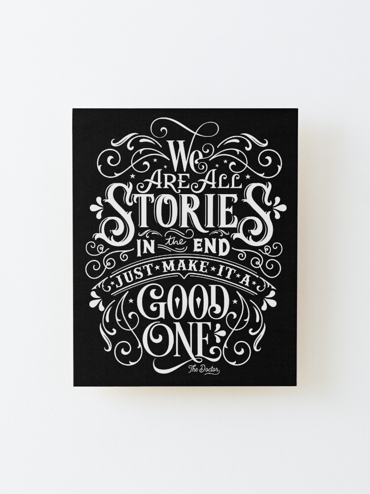 Alternate view of We Are All Stories In The End. Mounted Print