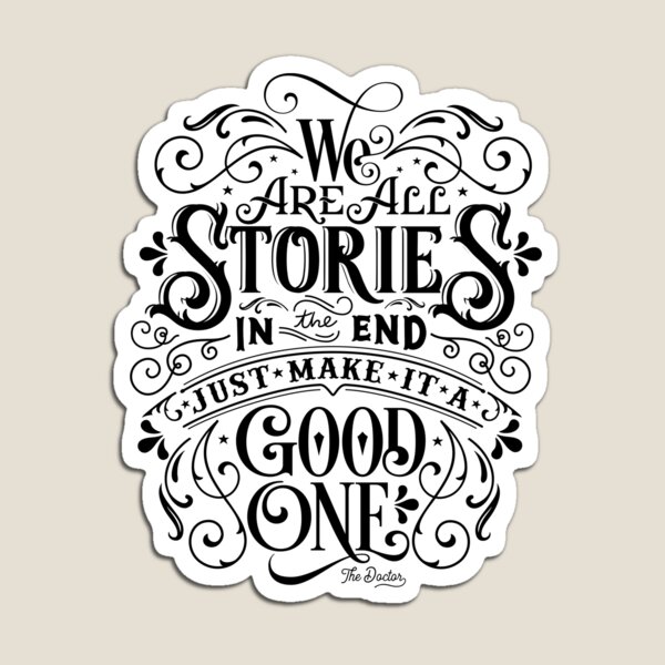 We Are All Stories In The End. Magnet