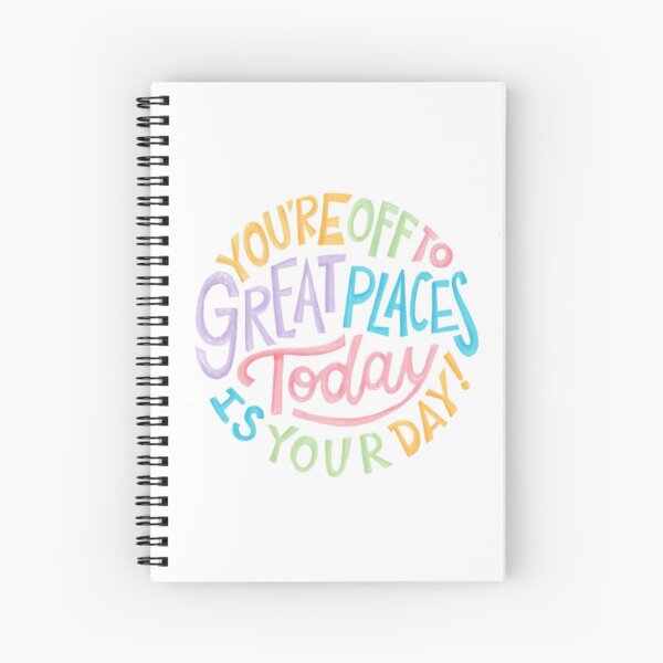 You're off to great places! Today is your day! Spiral Notebook