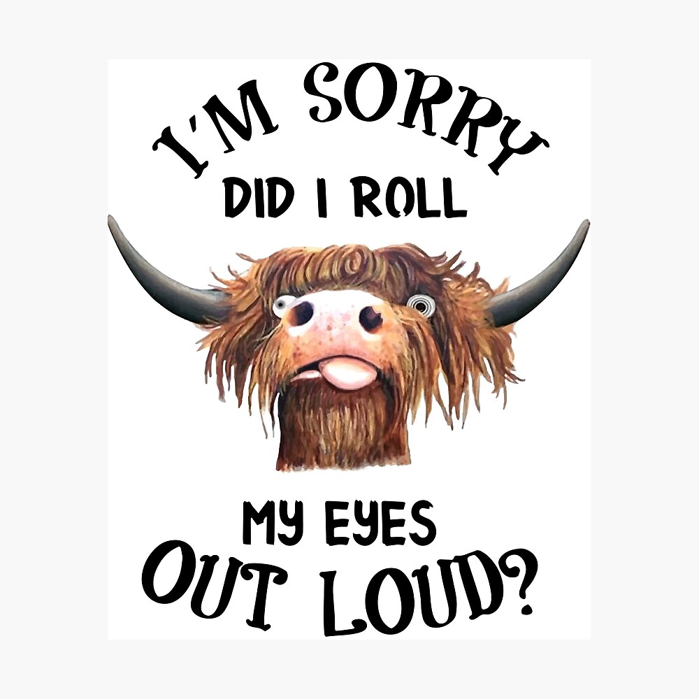 I Am Sorry Did I Roll My Eyes Out Loud Meme Poster By Mackenziemac Redbubble