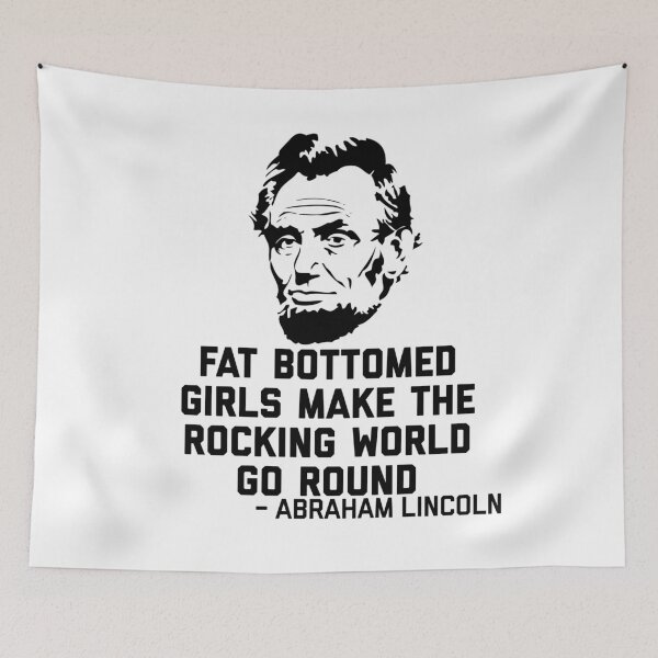 Item preview, Fat Bottomed Girls - Hilarious Novelty Abraham Lincoln Quote.   designed and sold by ScapegoatPrints.