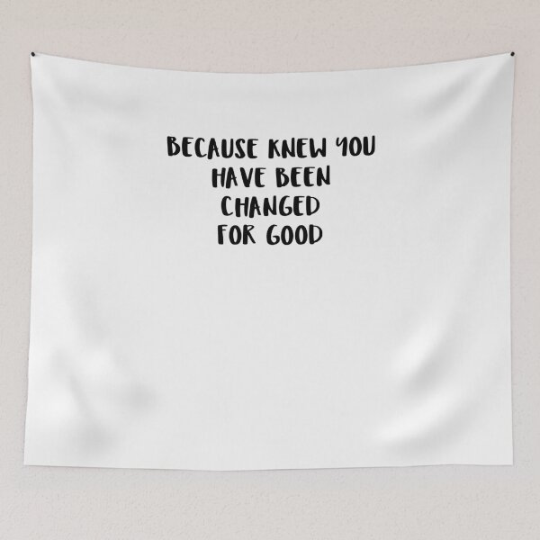 Item preview, Because Knew You Have Been Changed For Good designed and sold by The5thDesign.