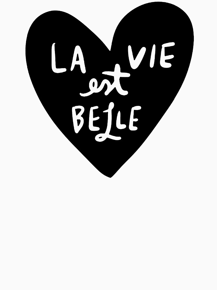 "La Vie Est Belle (French for Life is Beautiful)" Tshirt by Redbubble la vie