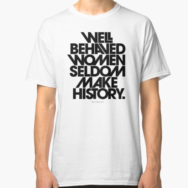 Well Behaved Women Seldom Make History (Pink & Red Version) Classic T-Shirt