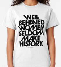 Well Behaved Women Seldom Make History (Pink & Red Version) Classic T-Shirt