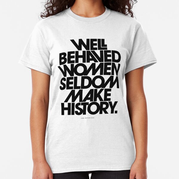 Well Behaved Women Seldom Make History (Pink & Red Version) Classic T-Shirt