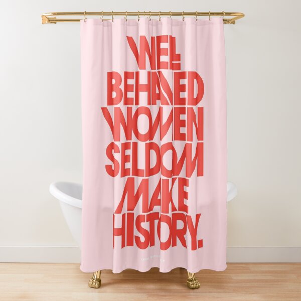 Disover Well Behaved Women Seldom Make History (Pink & Red Version) Shower Curtain