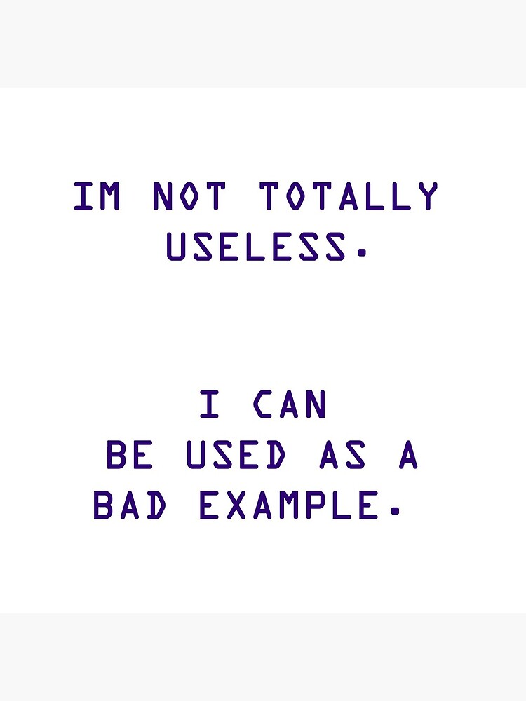 "I'm Not Totally Useless. I Can Be Used As A Bad Example" Acrylic Block by tooturntgeor Redbubble