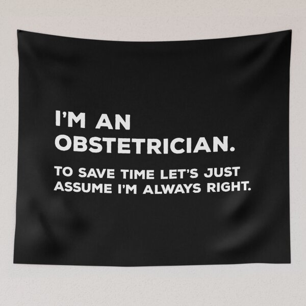 Item preview, I'm An Obstetrician. To Save Time Let's Just Assume I'm Always Right. designed and sold by teesaurus.