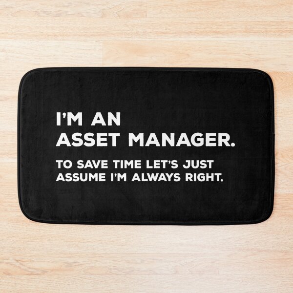 Item preview, I'm An Asset Manager. To Save Time Let's Just Assume I'm Always Right. designed and sold by teesaurus.