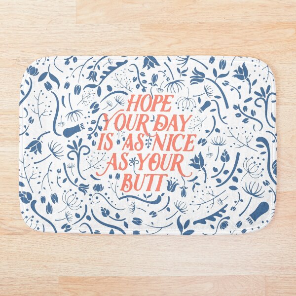 Hope Your Day Is As Nice As Your Butt (White Version) Bath Mat