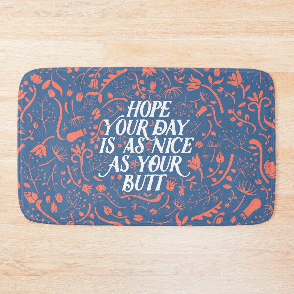 Hope Your Day Is As Nice As Your Butt (Blue Version) Bath Mat