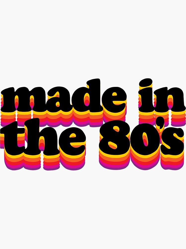 made-in-the-80-s-sticker-for-sale-by-80skidd-redbubble