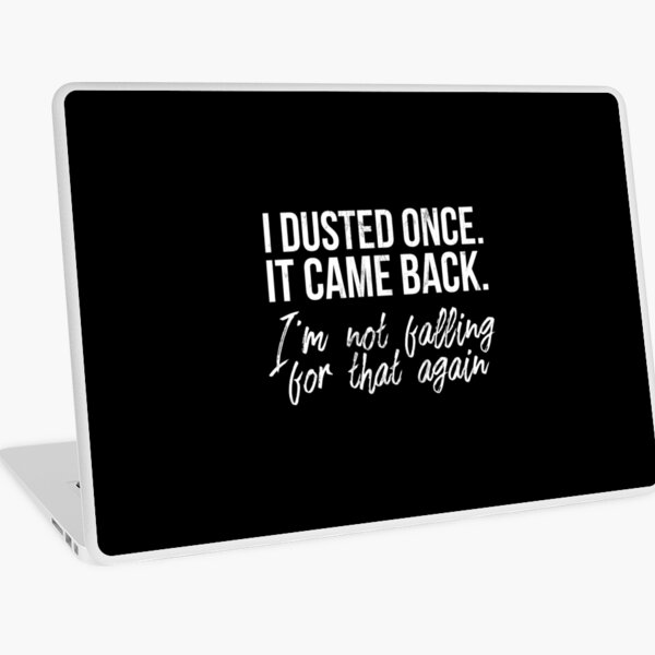 Item preview, I Dusted Once. It Came Back. Fun Joke For Cleaning.  designed and sold by noirty.