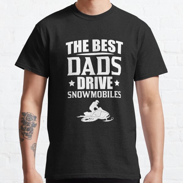 The Best Dads Drive Snowmobiles Fathers Day Snow Sled Shirt Classic T-Shirt