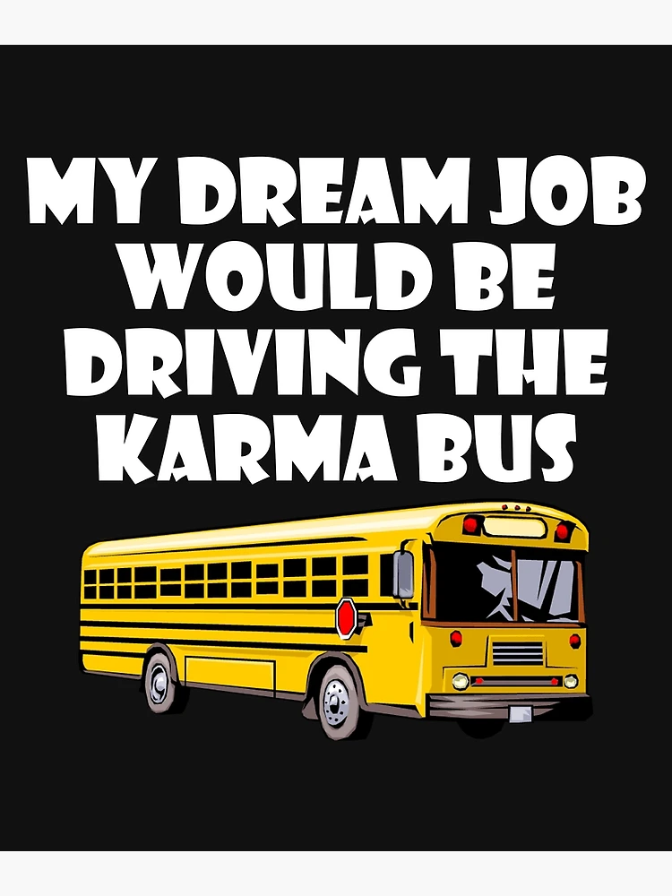 My Dream Job Would Be Driving The Karma Bus' Throw Pillow Cover 18” x 18”