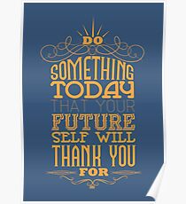 Do something today that your future self will thank you for. Poster