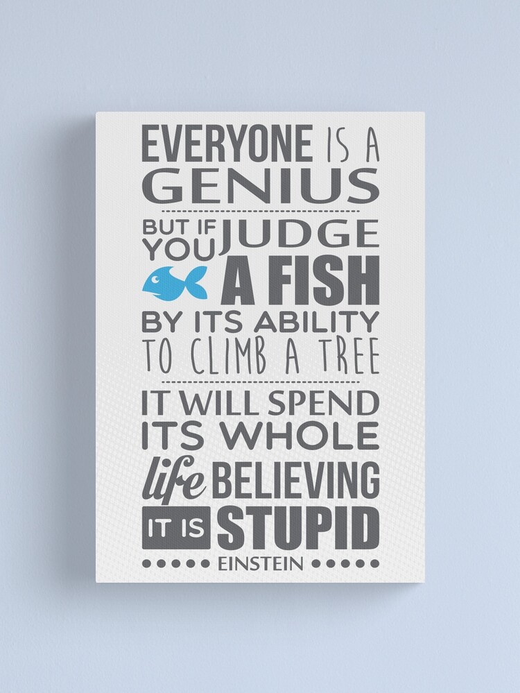 Alternate view of Everyone is a genius. But if you judge a fish by its ability to climb a tree, it will spend its whole life believing it is stupid – Einstein Canvas Print